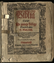 Biblia : dat ys: De gantze hillige Schrifft, Sassisch, D. Mart. Luth. Uppet nye mit flyte dörchgesehen unde umme [me]hrer richtichett willen in Versicul underscheden: Ock na den Misnischen Exemplaren, so D. Luther 1545 sülvest corrigeret