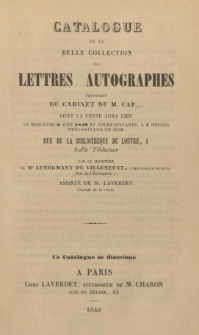 Catalogue de la belle collection de letters autographes provenant du cabinet de M. Cap [...] dont la vente aura lieu le mercredi 6 Juin 1849 [...] Salle Téchener