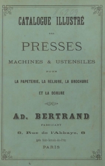Catalogue illustré des presses machines et ustensiles [...] Ad. Bertrand fabricant.