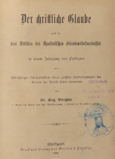 Der christliche Glaube nach den drei Artikeln des Apostolischen Glaubensbekenntnisses in einem Jahrgang von Predigten zum 300 j&auml;hrigen Jubelged&auml;chtnis seines gr&ouml;ssten Amtsvorg&auml;ngers des Seniors der Unit&auml;t Amos Comenius