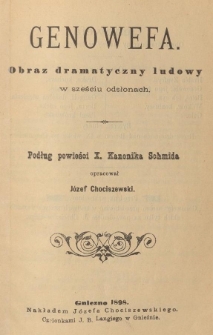 Genowefa : obraz dramatyczny ludowy w 6 odsłonach podług powieści X. Kanonika Schmida