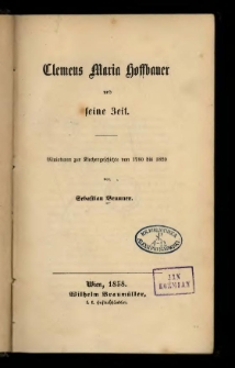 Clemens Maria Hoffbauer und seine Zeit : Miniaturen zur Kirchengeschichte von 1780 bis 1820 / von Sebastian Brunner.