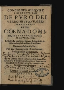 Conciones Aliqvot Piae Et Ervditae De Pvro Dei Verbo Eivsqve Germano Sensv Et De Coena Domini : Svb Vna Panis Specie Commvnicanda : ad sopiendas grauissimas hoc æuo de ijs articulis co[n]te[n]tiones, longe efficacissimæ et vtilissimæ, habitæ, conscriptæ & [a]editæ / per R. Hieronymum Pouodouium Posnaniensem Canonicum.