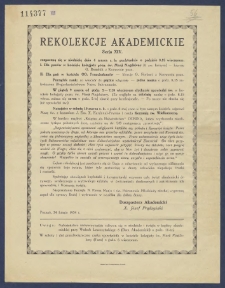 [Afisz] : [Incipit:] Rekolekcje akademickie Serja XIV. rozpoczną się w niedzielę dnia 4 marca r.b. punktualnie o godzinie 8.15 wieczorem [...] / Duszpasterz akademicki X. Józef Prądzyński