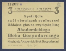 [Ulotka] : [Incipit:] Koleżanki i koledzy! Spełnijcie swój obowiązek społeczny! Oddajcie głos na zwycięską listę Akademickiego Bloku Gospodarczego [...]