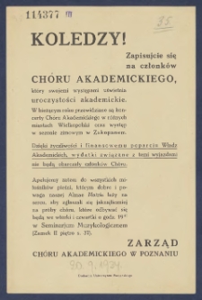 [Ulotka] : [Inc.:] Koledzy! zapisujcie się na członków Chóru Akademickiego, który swojemi występami uświetnia uroczystości akademickie. W bieżącym roku przewidziane są koncerty Chóru Akademickiego w różnych miastach Wielkopolski [...]