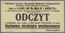 [Afisz] : [Incipit:] Staraniem Zarządu Okręgowej Bibljoteki Pedagogicznej Kuratorjum Okręgu Szkolnego Poznańskiego odbędzie się w wtorek, dnia 19 lutego br. o godz. 19-tej w auli Państowego Gimnazjum im. Paderewskiego w Poznaniu ul. Wały Zygmunta Starego 2/3 : odczyt z dyskusją, który wygłosi Dr. Józef Sułkowski na temat: Duchowa struktura wychowawcy: Okręgowa Bibljoteka Pedagogiczna kuratorium Okręgu Szkolnego Poznańskiego