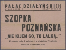 [Afisz] : [Incipit:] Pałac Działyńskich Stary Rynek 78 : Szopka Poznańska "Nie kijem go, to lalką..": w sobotę, dnia 6 kwietnia i w niedzielę, 7 kwietnia [...]