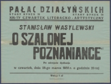 [Afisz] : [Incipit:] Pałac Działyńskich Stary Rynek 78 : XIX-ty Czwartek literacko-artystyczny : Stanisław Wasylewski "O szalonej poznaniance" : po odczycie dyskusja: w czwartek, dnia 28-go marca 1935 r. o godzinie 20-tej [...]