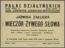 [Afisz] : [Incipit:] Pałac Działyńskich Stary Rynek 78 : XXIV Czwartek literacko-artystyczny :Jadwiga Zaklicka: Wieczór żywego słowa : Kochanowski - Kasprowicz - Eurypides - Wyspiański - Norwid - Staff - Leśmian - Lechoń - Jasnorzewska-Pawlikowska - poeci poznańscy : w czwartek, dnia 16-go maja 1935 roku o godzinie 20-tej [...].