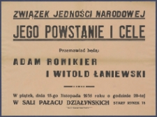 [Afisz] : [Incipit:] Związek Jedności Narodowej jego powstanie i cel: przemawiać bedą Adam Ronikier i Witold Łaniewski: w piątek, dnia 15-go listopada 1935 roku o godzinie 20-tej w sali Pałacu Działyńskich Stary Rynek 78
