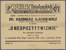 [Afisz] : [Incipit:] Pałac Działyńskich St. Rynek 78 : XXXIX Czwartek literacko-artystyczny : Dr. Kazimierz Ajdukiewicz profesor Uniwersytetu Jana Kazimierza w Lwowie "O neopozytywizmie" : po odczycie dyskucja: w czwartek dnia 30 stycznia 1936 roku o godzinie 20-tej [...].