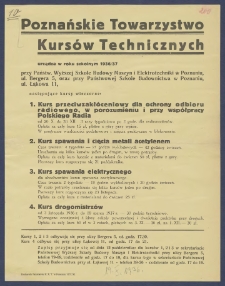[Afisz] : [Incipit:] Poznańskie Towarzystwo Kursów Technicznych urządza w roku szkolnym 1936/37 przy Państw. Wyższej Szkole Budowy Maszyn i Elektrotechniki w Poznaniu, ul. Bergera 5, oraz przy Państwowej Szkole Budownictwa w Poznaniu, ul. Łąkowa 11, następujące kursy wieczorne [...].