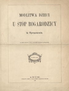 Modlitwa dzieci u st&oacute;p Bogarodzicy w Rymanowie : na rzecz budowy domu leczniczej kolonii w Rymanowie