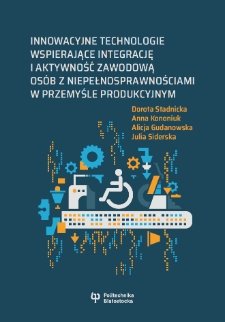 Innowacyjne technologie wspierające integrację i aktywność zawodową osób z niepełnosprawnościami w przemyśle produkcyjnym