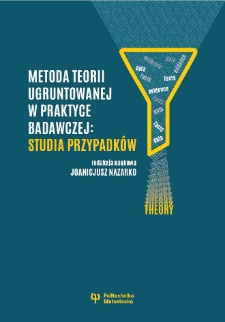Metoda teorii ugruntowanej w praktyce badawczej: studia przypadk&oacute;w
