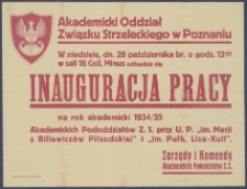 [Afisz] : [Incipit:] W niedzielę, dn. 28 października br. o godz. 12-tej w sali 18 Coll. Minus odbędzie się Inaugiracja pracy na rok akademicki 1934/35 / Akademicki Oddział Związku Strzeleckiego w Poznaniu, Zarządy i Komendy Akademickich Pododdziałów Z. S.