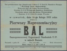 Pod protektoratem Jego Magnificencji Rektora U.P. prof. dr. Rungego i Wysokiego Senatu Akademickiego, wojewody dypl. płk. Artura Maruszewskiego, dowódcy D.O.K. VII dypl. płk. Stanisława Świtalskiego, prezydenta miasta dypl. płk. Erwina Więckowskiego i kuratora S.O.S. prof. dr. Adama Wrzoska w czwartek, dnia 14 lutego 1935 roku odbędzie się pierwszy reprezentacyjny bal Samopomocowej Organizacji Studentek U.P. w salach Bazaru [...].
