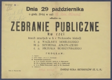 [Afisz] : [Incipit:] Dnia 29 października w sali 17. Coll. Minus odbędzie się zebranie publiczne ku czci trzech zmarłych w b.r. Profesorów historji: ś. p. Wacława Sobieskiego bł. p. Szymona Askenazego ś. p. Michala Bobrzyńskiego [...] / Zarząd Koła Historyków St. U.P.