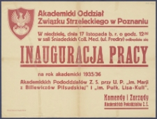 [Afisz] : [Incipit:] W niedzielę, dn. 17 listopada br. o godz. 12-tej w sali Śniadeckich Coll. Med. (ul. Fredry) odbędzie się Inaugiracja pracy na rok akademicki 1935/36 / Akademicki Oddział Związku Strzeleckiego w Poznaniu, Komendy i Zarządy Akademickich Pododdziałów Z. S.
