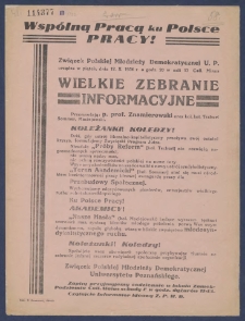 Wsp&oacute;lną pracą ku Polsce pracy! : [Incipit:] Związek Polskiej Młodzieży Demokratycznej U. P. urządza w piątek, dnia 12.X.1934 r. o godz. 20 w sali 17 Coll. Minus wielkie zebranie informacyjne [...] / Związek Polskiej Młodzieży Demokratycznej Uniwersytetu Poznańskiego.