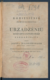 Doniesi&eacute;ni&eacute; powszechności o urządz&eacute;niu seminaryi-uczycielski&eacute;y.