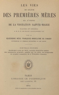 Les vies de quatre des premi&egrave;res M&egrave;res de l'ordre de la visitation Sainte-Marie : &eacute;crites et d&eacute;di&eacute;es &agrave; N.S.P. le Pape Alexandre VII