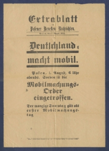 xtrablatt der Posener Neuesten Nachrichten Posen, den 1. August 1914 : [Incipit:] Deutschland macht mobil : Posen, 1. August, 6 Uhr abends : Soeben ist die Mobilmachungs=Order eingetroffen [...]