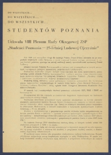 Do wszystkich ... Student&oacute;w Poznania : [Incipit:] Uchwała VIII Plenum Rady Okręgowej ZSP "Studenci Poznania - 25-letniej Ludowej Ojczyźnie" : Rok 1969 jest szczeg&oacute;lnie drogi dla każdego Polaka [...] / Rada Okręgowa Zrzeszenia Student&oacute;w Polskich w Poznaniu