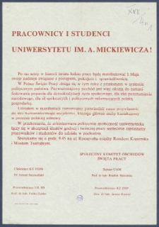 [Afisz] : [Incipit:] Pracownicy i studenci Uniwersytetu im. Adama Mickiewicza : Po raz setny w historii świata ludzie pracy będa manifestować 1 Maja swoje nadzieje związane z postepem, pokojem i sprawiedliwością [...] / Społeczny Komitet Ochodd&oacute;w Święta Pracy, I Sekretarz KU PZPR dr Antoni Szczuciński, przewodniczący UK SD prof. dr hab. Feliks Zedler, Rektor UAM prof. dr hab. Bogdan Marciniec,przewodniczący RZ ZNP pracownik&oacute;w UAM doc. dr hab. Janusz Romul.