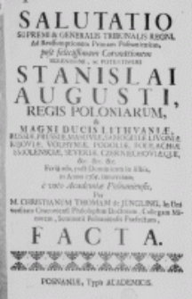 Salutatio supremi & generalis Tribunalis Regni, ad reassumptionem primam Posnaniensem, post felicissimam Coronationem Serenissimi, ac Potentissimi Stanislai Augusti, Regis Poloniarum, et Magni Ducis Lithuaniae, [...] Feria 2da, post Dominicam in Albis, in Anno 1765. innovatam; e voto Academiae Posnaniensis, per M. Christianum Thomam de J&uuml;ngling, in Universitate Cracoviensi Philosophiae Doctorem, Collegam Minorem, Seminarii Posnaniensis Praefectum, facta