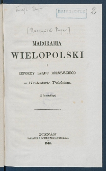 Margrabia Wielopolski i reformy rządu rossyjskiego w Kr&oacute;lestwie Polski&eacute;m.