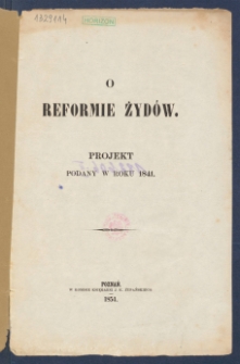 O reformie Żyd&oacute;w : projekt podany w roku 1841.