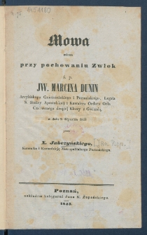 Mowa miana przy pochowaniu zwłok ś. p. JW. Marcina Dunin arcybiskupa gnieźnieńskiego i poznańskiego, legata ś. stolicy apostolskiej i kawalera Orderu Orła Czerwonego drugi&eacute;j klassy z gwiazdą, w dniu 2. stycznia 1843.