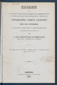 Kazanie miane w czasie uroczystego nabożeństwa dziękczynnego z podowu dwudziestopięcioletniego jubileuszu Towarzystwa Pomocy Naukow&eacute;j imienia Karola Marcinkowskiego w Kościele Kollegiaty ś. Maryi Magdaleny w Poznaniu dnia 8go lutego 1866.