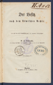 Der Besitz nach dem r&ouml;mischen Rechte : hie und da mit Ber&uuml;cksichtigung der neuerer Gesetzb&uuml;cher.
