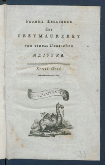 Fromme Erkl&auml;rung der Freymaurerey : erster Grad.