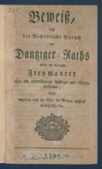 Bewei&szlig;, da&szlig; der Richterliche Spruch des Dantziger-Raths wider die dortigen Freymaurer ohne alle rechtsf&ouml;rmige Anklage und Verh&ouml;r geschehen, daher ung&uuml;ltig und der Ehre der Richter &auml;usserst nachtheilig sey.