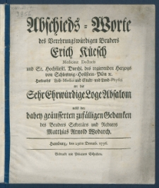 Abschieds-Worte des Verehrungsw&uuml;rdigen Bruders Erich K&uuml;esch ... an die Sehr Ehrw&uuml;rdige Loge Absalom nebst den dabey ge&auml;usserten zuf&auml;lligen Gedanken des Bruders Sekret&auml;rs und Redners Matthias Arnold Wodarch.