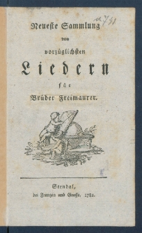 Neueste Sammlung von vorz&uuml;glichsten Liedern f&uuml;r Br&uuml;der Freimaurer.