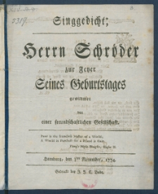 Singgedicht: Herrn Schr&ouml;der zur Feyer Seines Geburtstages gewidmet von einer freundschaftlichen Gesellschaft : Hamburg, den 3ten November 1774.