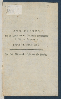 Aux Freres De La Loge De La Colonne Couronnee &agrave; l'O. de Brunsvic pour le 12. Janvier 1783 : Sur l'air Allemand: La&szlig;t uns ihr Br&uuml;der.