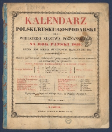Kalendarz Polski, Ruski i Gospodarski na Rok Pański 1849 dla Wielkiego Xięstwa Poznańskiego : kt&oacute;ry jest rokiem zwyczaynym maiącym dni 365.