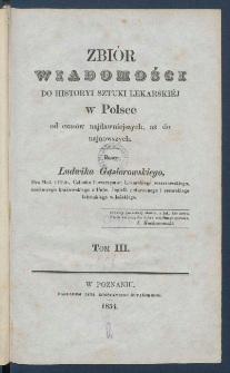 Zbi&oacute;r wiadomości do historyi sztuki lekarski&eacute;j w Polsce od czas&oacute;w najdawniejszych, aż do najnowszych.