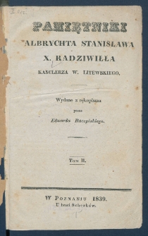 Pamiętniki Albrychta Stanisława X. Radziwiłła Kanclerza W. Litewskiego.