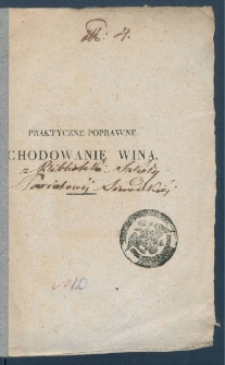 Praktyczne poprawne chodowanie wina w ogrodach a szczeg&oacute;lni&eacute;j na g&oacute;rach z sposobem tłoczenie wina bez prasy.