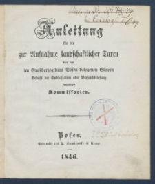 Anleitung f&uuml;r die zur Aufnahme landschaftlicher Taxen von den im Gro&szlig;herzogthum Posen belegenen G&uuml;tern Behufs der Subhastation oder Bepfandbriefung ernannten Kommissarien.