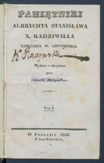 Pamiętniki Albrychta Stanisława X. Radziwiłła Kanclerza W. Litewskiego.