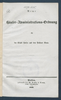 Neue H&auml;user-Administrations-Ordnung f&uuml;r die Stadt Posen und den Posener Kreis.