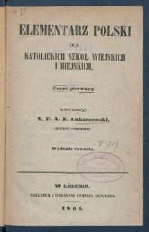 Elementarz polski dla katolickich szk&oacute;ł wiejskich i miejskich.